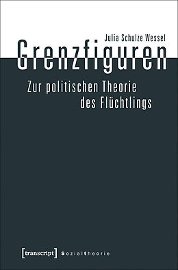 E-Book (pdf) Grenzfiguren - Zur politischen Theorie des Flüchtlings von Julia Schulze Wessel