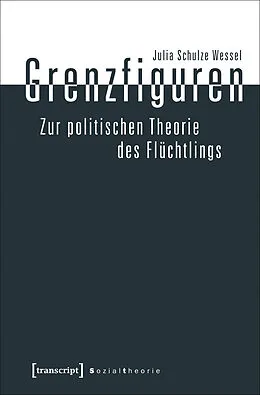 E-Book (pdf) Grenzfiguren  Zur politischen Theorie des Flüchtlings von Julia Schulze Wessel