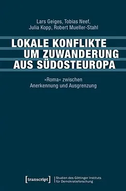 E-Book (pdf) Lokale Konflikte um Zuwanderung aus Südosteuropa von Lars Geiges, Tobias Neef, Julia Kopp