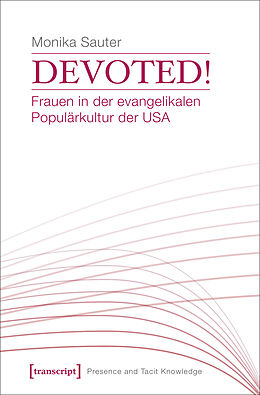 E-Book (pdf) Devoted! Frauen in der evangelikalen Populärkultur der USA von Monika Sauter