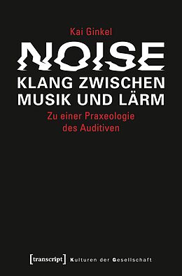 E-Book (pdf) Noise - Klang zwischen Musik und Lärm von Kai Ginkel