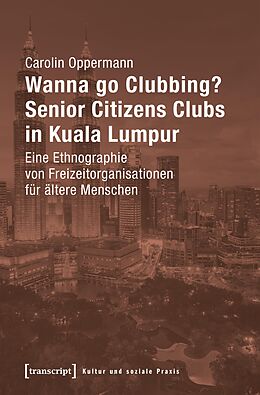 E-Book (pdf) Wanna go Clubbing? - Senior Citizens Clubs in Kuala Lumpur von Carolin Oppermann