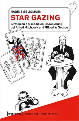 E-Book (pdf) Star Gazing  Strategien der medialen Inszenierung bei Alfred Hitchcock und Gilbert & George von Nadine Seligmann