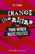 E-Book (pdf) Change the Record - Punk Women Music Politics von M.I. Franklin