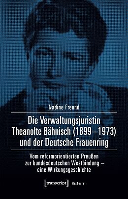 E-Book (pdf) Die Verwaltungsjuristin Theanolte Bähnisch (1899-1973) und der Deutsche Frauenring von Nadine Freund