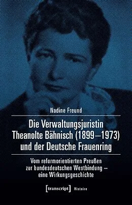 E-Book (pdf) Die Verwaltungsjuristin Theanolte Bähnisch (18991973) und der Deutsche Frauenring von Nadine Freund