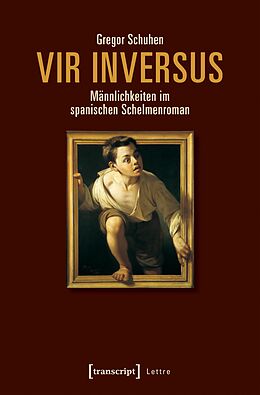 E-Book (pdf) Vir inversus - Männlichkeiten im spanischen Schelmenroman von Gregor Schuhen