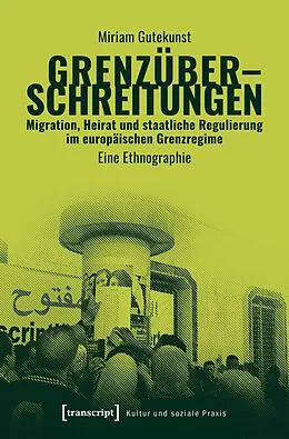 E-Book (pdf) Grenzüberschreitungen  Migration, Heirat und staatliche Regulierung im europäischen Grenzregime von Miriam Gutekunst