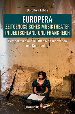 E-Book (pdf) Europera. Zeitgenössisches Musiktheater in Deutschland und Frankreich von Dorothea Lübbe