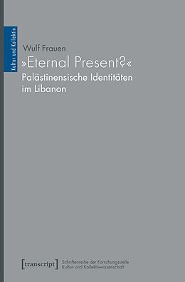 E-Book (pdf) »Eternal Present?« - Palästinensische Identitäten im Libanon von Wulf Frauen