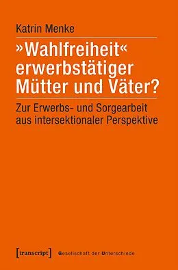 E-Book (pdf) »Wahlfreiheit« erwerbstätiger Mütter und Väter? von Katrin Menke