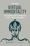 E-Book (pdf) Virtual Immortality - God, Evolution, and the Singularity in Post- and Transhumanism von Oliver Krüger