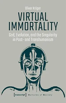 E-Book (pdf) Virtual Immortality - God, Evolution, and the Singularity in Post- and Transhumanism von Oliver Krüger