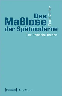 E-Book (pdf) Das Maßlose der Spätmoderne von Daniel Zettler