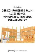 E-Book (pdf) Der komponierte Raum: Luigi Nonos »Prometeo, tragedia dell'ascolto« von Martha Brech