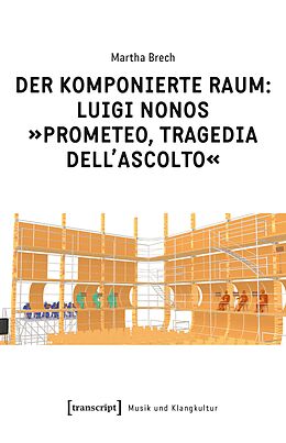 E-Book (pdf) Der komponierte Raum: Luigi Nonos »Prometeo, tragedia dell'ascolto« von Martha Brech