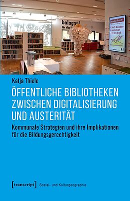 E-Book (pdf) Öffentliche Bibliotheken zwischen Digitalisierung und Austerität von Katja Thiele