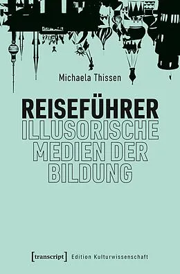 E-Book (pdf) Reiseführer  illusorische Medien der Bildung von Michaela Thissen