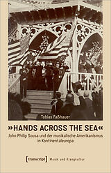 E-Book (pdf) »Hands Across the Sea« - John Philip Sousa und der musikalische Amerikanismus in Kontinentaleuropa von Tobias Faßhauer