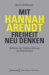 E-Book (pdf) Mit Hannah Arendt Freiheit neu denken von Bruno Heidlberger