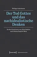 E-Book (pdf) Der Tod Gottes und das nachidealistische Denken von Philipp Ackermann