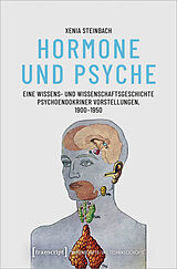 E-Book (pdf) Hormone und Psyche - Eine Wissens- und Wissenschaftsgeschichte psychoendokriner Vorstellungen, 1900-1950 von Xenia Steinbach