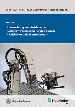 Kartonierter Einband Untersuchung von Antrieben mit Kunststoff-Faserseilen für den Einsatz in Leichtbau-Gelenkarmrobotern. von Arne Rost