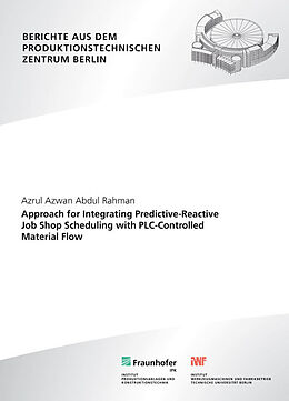 Couverture cartonnée Approach for Integrating Predictive-Reactive Job Shop Scheduling with PLC-Controlled Material Flow. de Azrul Azwan, Abdul Rahman