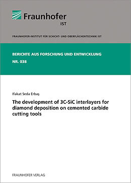 Kartonierter Einband The development of 3C-SiC interlayers for diamond deposition on cemented carbide cutting tools von Ifakat Seda Erbas