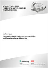 Couverture cartonnée Community-Based Design of Process Chains for Manufacturing and Recycling. de Steffen Heyer