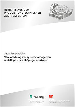 Kartonierter Einband Vereinfachung der Systemmontage von metalloptischen IR-Spiegelteleskopen von Sebastian Scheiding