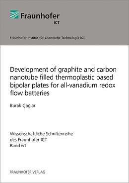 Kartonierter Einband Development of graphite and carbon nanotube filled thermoplastic based bipolar plates for all-vanadium redox flow batteries von Burak Caglar