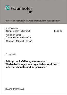Kartonierter Einband Beitrag zur Aufklärung molekularer Wechselwirkungen von organischen Additiven in technischen Korund-Suspensionen von Conny Rödel