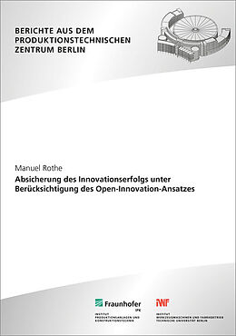 Kartonierter Einband Absicherung des Innovationserfolgs unter Berücksichtigung des Open-Innovation-Ansatzes von Manuel Rothe