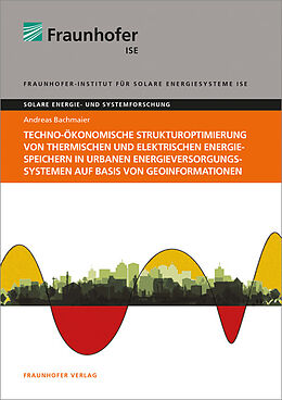 Kartonierter Einband Techno-ökonomische Strukturoptimierung von thermischen und elektrischen Energiespeichern in urbanen Energieversorgungssystemen auf Basis von Geoinformationen von Andreas Bachmaier