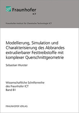 Kartonierter Einband Modellierung, Simulation und Charakterisierung des Abbrandes extrudierbarer Festtreibstoffe mit komplexer Querschnittgeometrie. von Sebastian Wurster