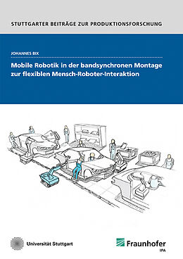 Kartonierter Einband Mobile Robotik in der bandsynchronen Montage zur flexiblen Mensch-Roboter-Interaktion von Johannes Bix