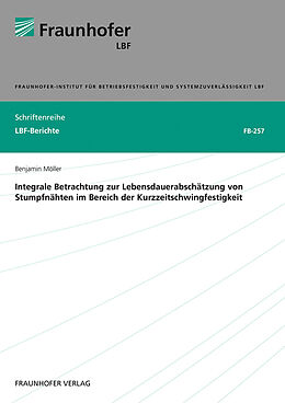 Kartonierter Einband Integrale Betrachtung zur Lebensdauerabschätzung von Stumpfnähten im Bereich der Kurzzeitschwingfestigkeit von Benjamin Möller