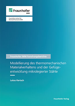Kartonierter Einband Modellierung des thermomechanischen Materialverhaltens und der Gefügeentwicklung mikrolegierter Stähle von Lukas Kertsch