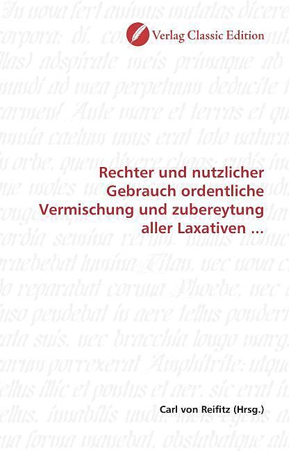 Rechter und nutzlicher Gebrauch ordentliche Vermischung und zubereytung aller Laxativen ...