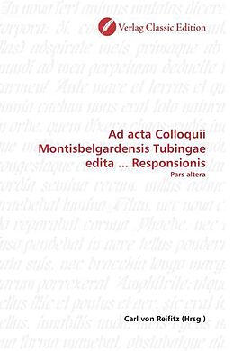 Kartonierter Einband Ad acta Colloquii Montisbelgardensis Tubingae edita ... Responsionis von 