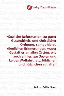 Kartonierter Einband Nützliche Reformation, zu guter Gesundtheit, und christlicher Ordnung, sampt hierzu dienlichen Erinnerungen, waser Gestalt es an allen Örtten, wie auch allhier, zur Seelen und Leibes Wolfahrt, etc. löblichen und nützlichen zuhalten von 