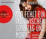 Audio CD (CD/SACD) Mir fehlt ein Tag zwischen Sonntag und Montag von Katrin Bauerfeind
