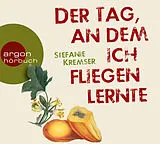 Audio CD (CD/SACD) Der Tag, an dem ich fliegen lernte von Stefanie Kremser