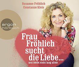 Audio CD (CD/SACD) Frau Fröhlich sucht die Liebe ... und bleibt nicht lang allein von Susanne Fröhlich, Constanze Kleis