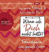 Audio CD (CD/SACD) Wenn ich Dich nicht hätte! Freundinnen, eine geniale Liebe von Susanne Fröhlich, Constanze Kleis