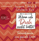 Audio CD (CD/SACD) (CD) Wenn ich Dich nicht hätte! Freundinnen, eine geniale Liebe von Susanne Fröhlich, Constanze Kleis