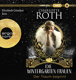 Audio CD (CD/SACD) Die Wintergarten-Frauen. Der Traum beginnt von Charlotte Roth