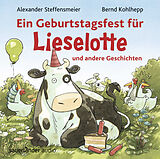 Audio CD (CD/SACD) Ein Geburtstagsfest für Lieselotte und andere Geschichten von Alexander Steffensmeier