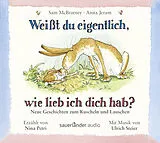 Audio CD (CD/SACD) Weißt du eigentlich, wie lieb ich dich hab? - Neue Geschichten zum Kuscheln und Lauschen von Sam McBratney, Anita Jeram